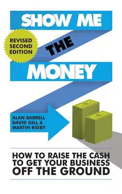 Show Me the Money: How to Raise the Cash to Get Your Business Off the Ground