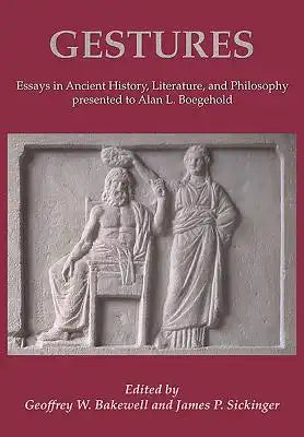 Gestures: Essays in Ancient History, Literature, and Philosophy Presented to Alan L Boegehold