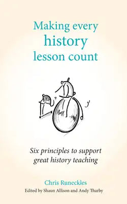 Making Every History Lesson Count: Six Principles to Support Great History Teaching