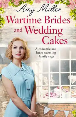 Wartime Brides and Wedding Cakes: A romantic and heartwarming family saga
