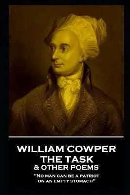William Cowper - The Task & Other Poems: 'no Man Can Be a Patriot on an Empty Stomach''