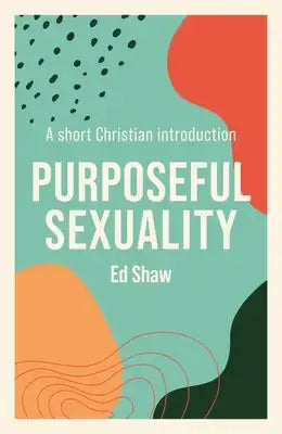 Purposeful Sexuality: A Short Christian Introduction