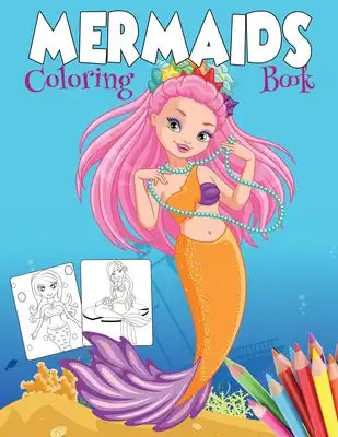 Mermaids Coloring Book: Over 70 drawings of mermaids, mermaid princesses, sparkly fish and friendly octopuses. For kids Ages 3-8