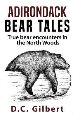 Adirondack Bear Tales: True Bear Encounters in the North Woods
