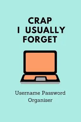 Crap I Usually Forget: Username Password Organiser