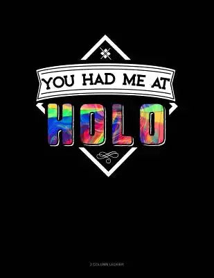 You Had Me at Holo: 3 Column Ledger