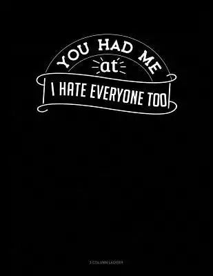 You Had Me at I Hate Everyone Too: 3 Column Ledger