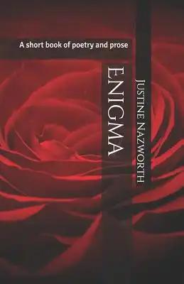 Enigma: A Short Book of Poetry and Prose