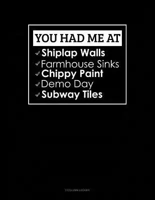 You Had Me at Shiplap Walls, Farmhouse Sinks, Chippy Paint, Demo Day, Subway Tiles: 3 Column Ledger