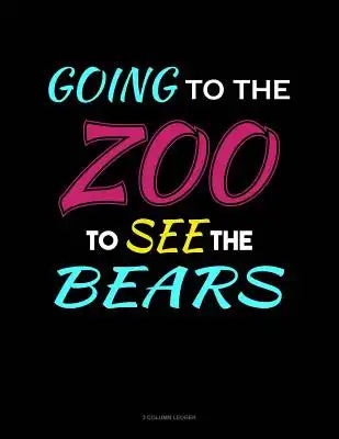 Going to the Zoo to See the Bears: 3 Column Ledger