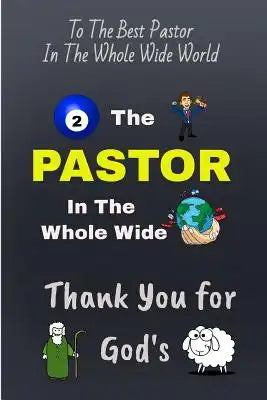To the Best Pastor in the Whole Wide World: Notebook Gift Idea for Your Pastor