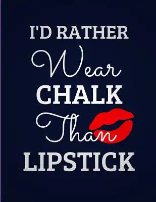 I'd Rather Wear Chalk Than Lipstick: Large Funny Notebook Gymnast Gift (8.5 X 11)