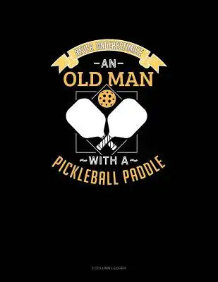 Never Underestimate an Old Man with a Pickleball Paddle: 3 Column Ledger