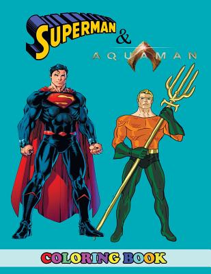 Aquaman and Superman Coloring Book: 2 in 1 Coloring Book for Kids and Adults, Activity Book, Great Starter Book for Children with Fun, Easy, and Relax