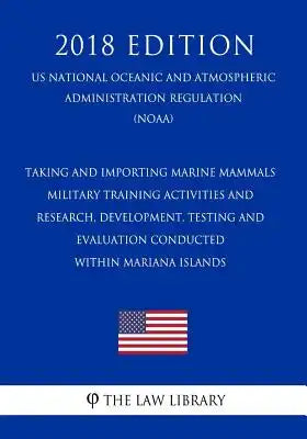 Taking and Importing Marine Mammals - Military Training Activities and Research, Development, Testing and Evaluation Conducted Within Mariana Islands