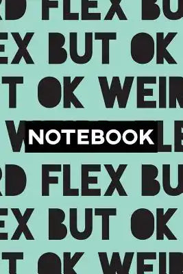 Notebook: Weird Flex But Ok Typography Meme Pattern