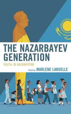 Nazarbayev Generation: Youth in Kazakhstan