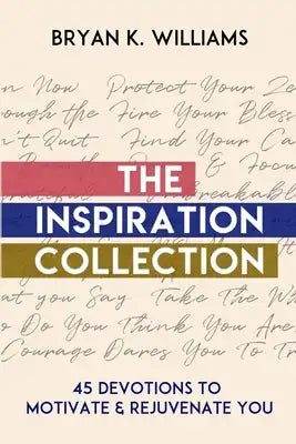 The Inspiration Collection: 45 Devotions to Motivate & Rejuvenate You