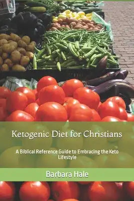 Ketogenic Diet for Christians: A Biblical Reference Guide to Embracing the Keto Lifestyle