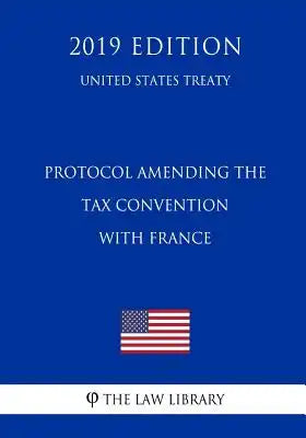 Protocol Amending the Tax Convention with France (United States Treaty)