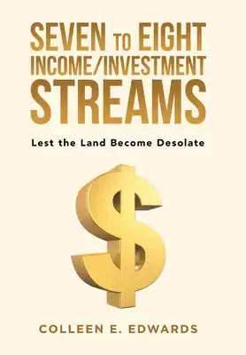 Seven to Eight Income/Investment Streams: Lest the Land Become Desolate