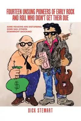 Fourteen Unsung Pioneers of Early Rock and Roll Who Didn't Get Their Due: Some Reasons Are Disturbing; Some Sad; Others Downright Shocking!