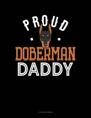 Proud Doberman Daddy: 4 Column Ledger