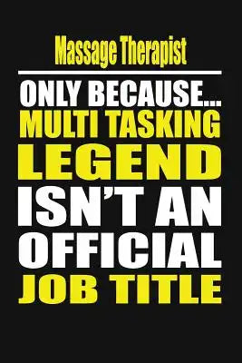 Massage Therapist Only Because Multi Tasking Legend Isn't an Official Job Title