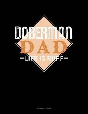 Doberman Dad Life Is Ruff: 4 Column Ledger