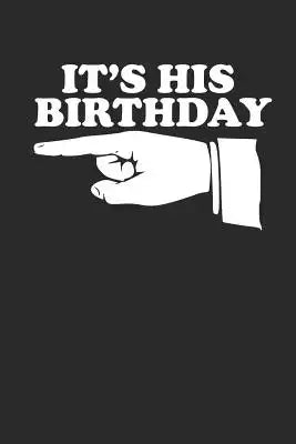 It's His Birthday: Funny Men's Couples Birthday Gift (6x9")