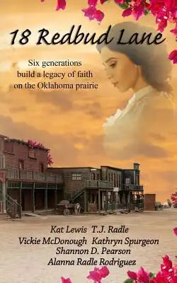 18 Redbud Lane: Six Generations Build a Legacy of Faith on the Oklahoma Prairie