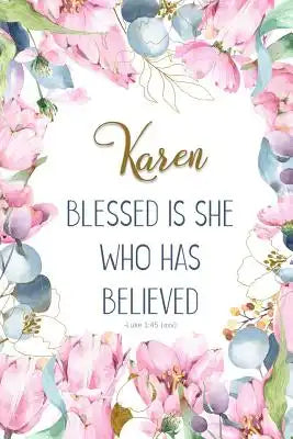 Karen: Blessed Is She Who Has Believed -Luke 1:45(asv): Personalized Christian Notebook for Women