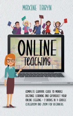 Online Teaching: Complete Survival Guide to Manage Distance Learning and Skyrocket Your Online Lessons - 2 Books in 1: Google Classroom