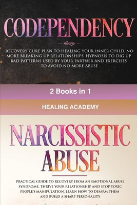 Codependency and Narcissistic Abuse: 2 books in 1: Recovery Cure Plan to Healing Your Inner Child. No More Breaking Up Relationships. Practical Guide