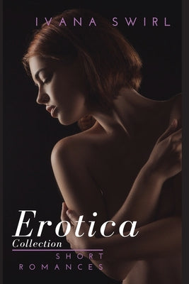 Erotica Short Romances Collection: Stories of Forbidden Encounters