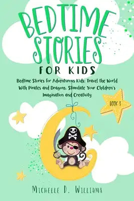 Bedtime Stories for Kids: Bedtime Stories for Adventurous Kids: Travel the World With Pirates and Dragons, Stimulate Your Children's Imagination
