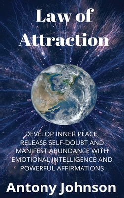 Law of Attraction: Develop Inner Peace, Release Self-Doubt and Manifest Abundance with Emotional Intelligence and Powerful Affirmations