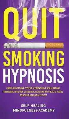 Quit Smoking Hypnosis: Guided Meditations, Positive Affirmations & Visualizations For Smoking Addiction & Cessation, Replacing With Healthy Habits, Re