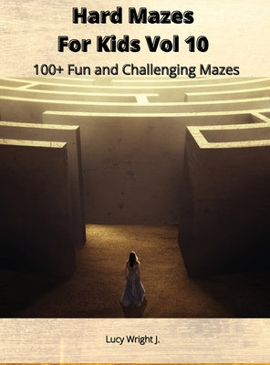 Hard Mazes For Kids Vol 10: 100+ Fun and Challenging Mazes