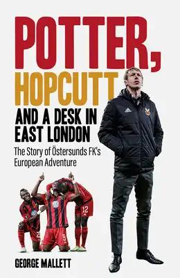 Potter, Hopcutt and a Desk in East London: The Story of Östersunds Fk's European Adventure