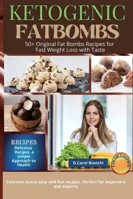 Keto Fat Bomb: 50+ Original Fat Bombs Recipes for Fast Weight Loss with Taste. Color Edition