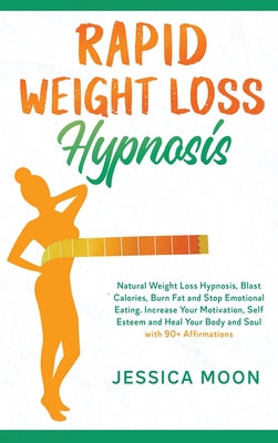 Rapid Weight Loss Hypnosis: Natural Weight Loss Hypnosis, Blast Calories, Burn Fat and Stop Emotional Eating. Increase Your Motivation, Self Estee