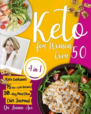 Keto For Women Over 50: The 4 Essential Ingredients For Perfect Looks, Long-Lasting Health And Increased Confidence By Following Easy And Tast