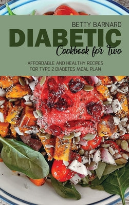 Diabetic Cookbook for Two: Affordable and Healthy Recipes for Type 2 Diabetes Meal Plan