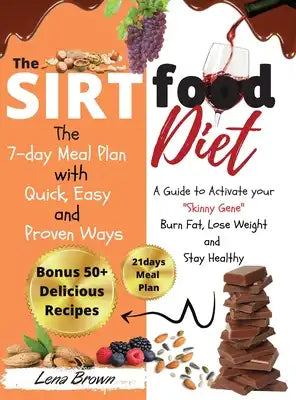 The Sirtfood Diet: A Guide to Activate your Skinny Gene, Burn Fat, Lose Weight, and Stay Healthy with 50+ Easy Mediterranean, Pescatarian