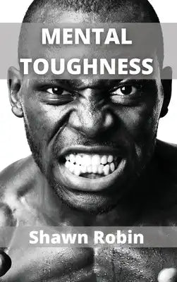 Mental Toughness: Build a Navy Seal Mindset