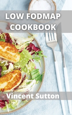 Low Fodmap: Healthy & Gut-Friendly Recipes to Manage IBS