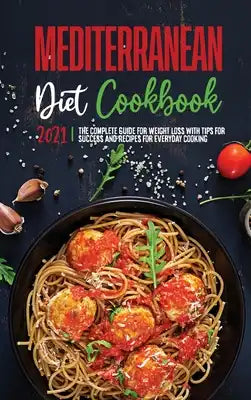 Mediterranean Diet Cookbook 2021: Reset your Body, and Boost Your Energy with Delicious Recipes that Anyone Can Cook