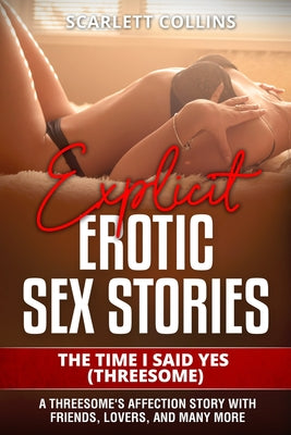 Explicit Erotic Sex Stories: THE TIME I SAID YES (THREESOME): A Threesome's Affection Story with Friends, Lovers, and many more