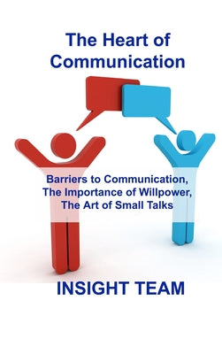 The Heart of Communication: Barriers to Communication, The Importance of Willpower, The Art of Small Talks